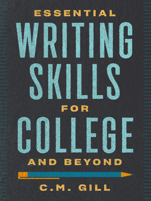 Title details for Essential Writing Skills for College and Beyond by C.M. Gill - Available